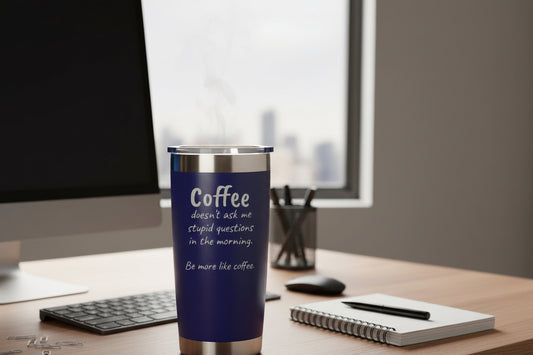 “Be More Like Coffee” Engraved 20 oz Tumbler