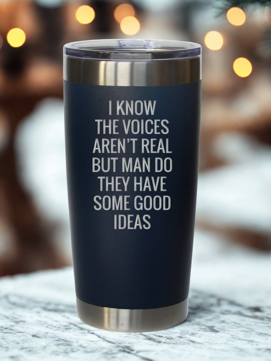 I Know The Voices Aren't Real Coffee Tumbler