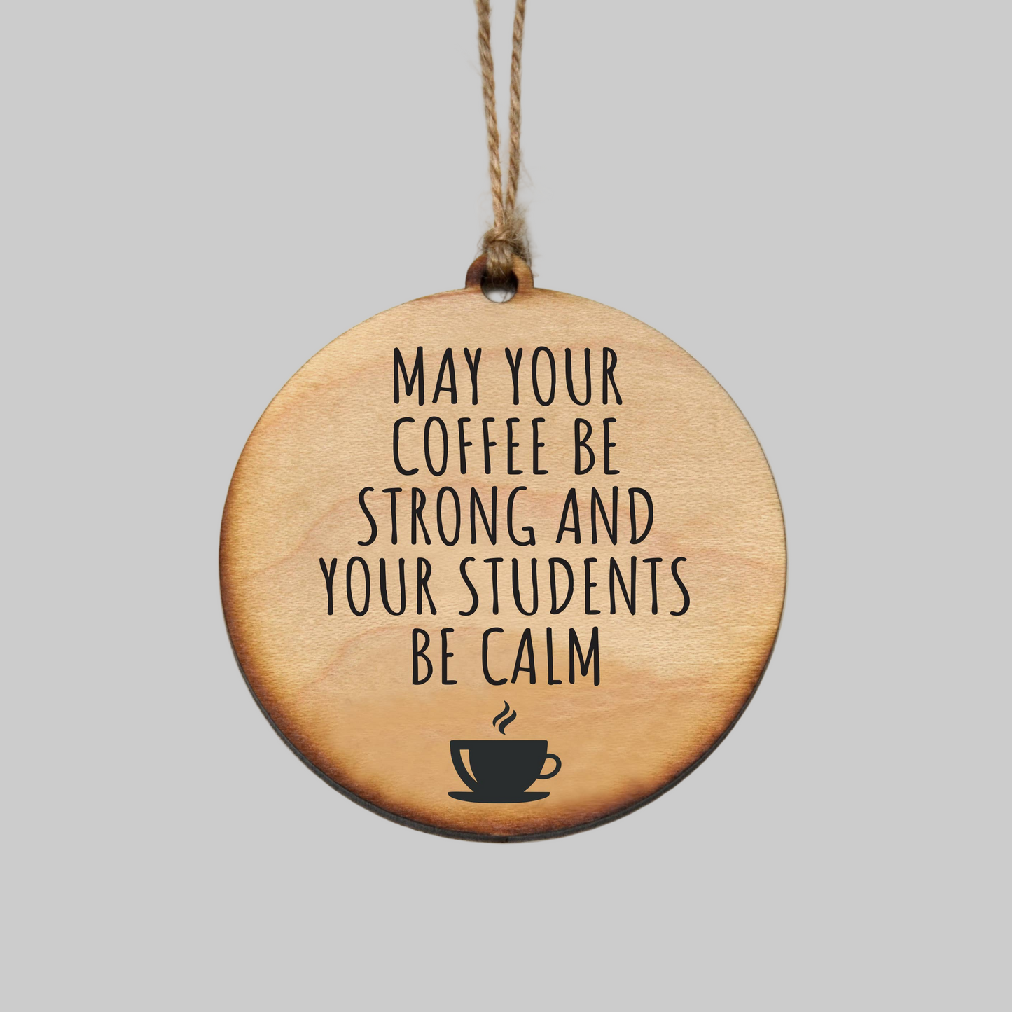 May Your Coffee Be Strong And Your Students Be Calm - Ornament